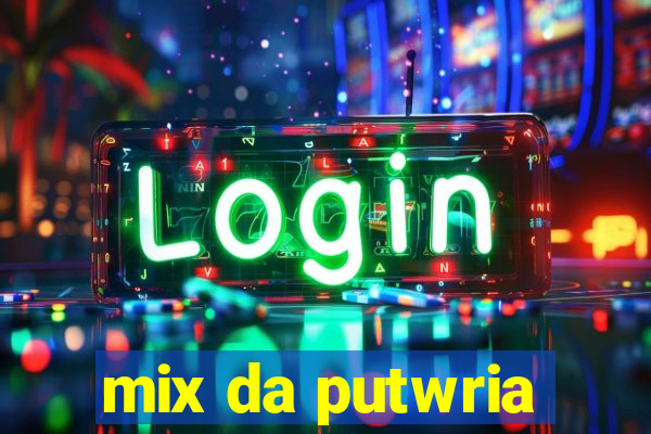 mix da putwria